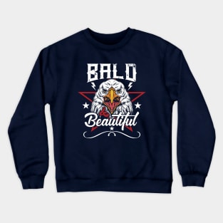 Bald & Beautiful // Funny Bald Eagle // Bald Is Beautiful Crewneck Sweatshirt